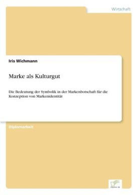Marke als Kulturgut: Die Bedeutung der Symbolik in der Markenbotschaft fr die Konzeption von Markenidentitt cover