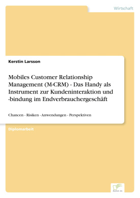 Mobiles Customer Relationship Management (M-CRM) - Das Handy als Instrument zur Kundeninteraktion und -bindung im Endverbrauchergeschft: Chancen - Risiken - Anwendungen - Perspektiven cover
