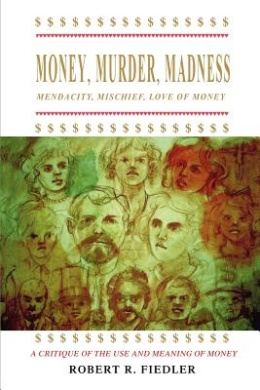 Money, Murder, Madness: A Critique of the Use and Meaning of Money cover