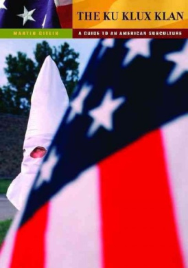 The Ku Klux Klan: A Guide to an American Subculture (Guides to Subcultures and Countercultures) cover