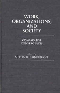 Work Organizations, and Society: Comparative Convergences (Contributions in Sociology) cover