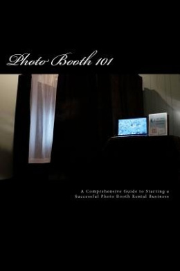 Photo Booth 101: A Comprehensive Guide to Starting a Successful Photo Booth Rental Business cover