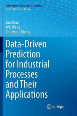 Data-Driven Prediction for Industrial Processes and Their Applications (Information Fusion and Data Science) cover