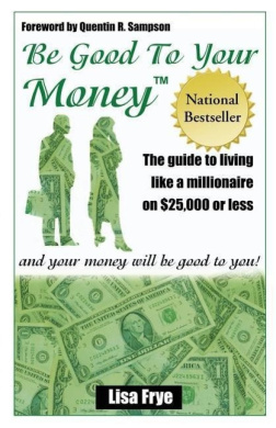 Be Good to Your Money: The Guide to Living Like a Millionaire on $25,000 of Less and Your Money Wll Be Good to You! cover