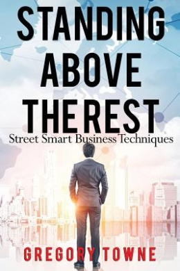 Standing Above the Rest: Street Smart Business Techniques cover