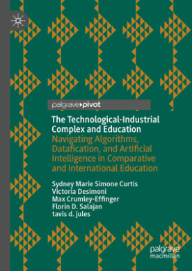 The Technological-Industrial Complex and Education: Navigating Algorithms, Datafication, and Artificial Intelligence in Comparative and International Education cover