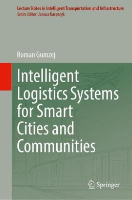 Intelligent Logistics Systems for Smart Cities and Communities (Lecture Notes in Intelligent Transportation and Infrastructure) cover