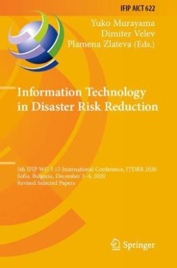 Information Technology in Disaster Risk Reduction: 5th IFIP WG 5.15 International Conference, ITDRR 2020, Sofia, Bulgaria, December 34, 2020, Revised Selected Papers (IFIP Advances in Information and Communication Technology) cover