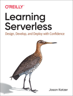 Learning Serverless: Design, Develop, and Deploy with Confidence cover