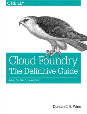 Cloud Foundry - The Definitive Guide: Develop, Deploy, and Scale cover