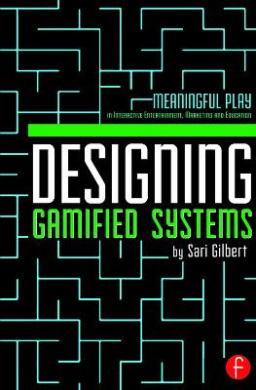 Designing Gamified Systems: Meaningful Play in Interactive Entertainment, Marketing and Education cover