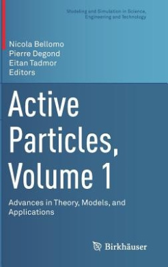 Active Particles, Volume 1: Advances in Theory, Models, and Applications (Modeling and Simulation in Science, Engineering and Technology) cover