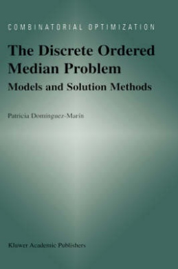 The Discrete Ordered Median Problem: Models and Solution Methods: Models and Solution Methods (Combinatorial Optimization) cover