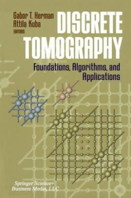 Discrete Tomography: Foundations, Algorithms, and Applications (Applied and Numerical Harmonic Analysis) cover