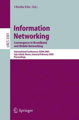 Information Networking: Convergence in Broadband and Mobile Networking : International Conference, ICOIN 2005, Jeju Island, Korea, January 31- February 2, 2005, Proceedings (Lecture Notes in Computer Science / Computer Communication Networks and Telecommu cover