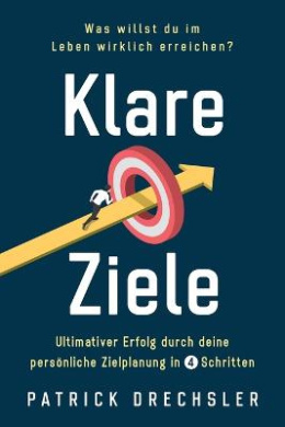 Klare Ziele: Was willst du im Leben wirklich erreichen? Ultimativer Erfolg durch deine persnliche Zielplanung in 4 Schritten cover