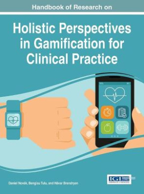 Handbook of Research on Holistic Perspectives in Gamification for Clinical Practice (Advances in Medical Technologies and Clinical Practice) cover