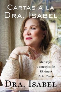 Cartas a la Dra. Isabel: Mensajes y Consejos de el Angel de la Radio = Letters to Dr. Isabel cover