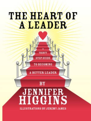 The Heart of A Leader: A Thirty Step Guide to Becoming a Better Leader cover