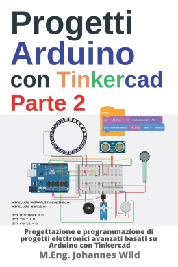 Progetti Arduino con Tinkercad Parte 2: Progettazione e programmazione di progetti elettronici avanzati basati su Arduino con Tinkercad cover