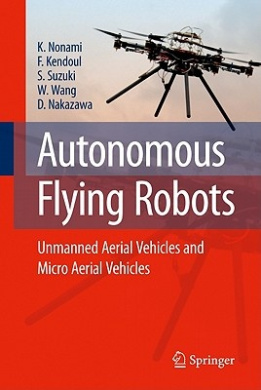 Autonomous Flying Robots: Unmanned Aerial Vehicles and Micro Aerial Vehicles cover