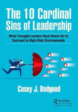 The 10 Cardinal Sins of Leadership: What Thought Leaders Must Never Do to Succeed in High-Risk Environments cover