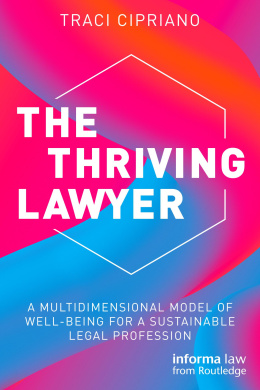 The Thriving Lawyer: A Multidimensional Model of Well-Being for a Sustainable Legal Profession cover