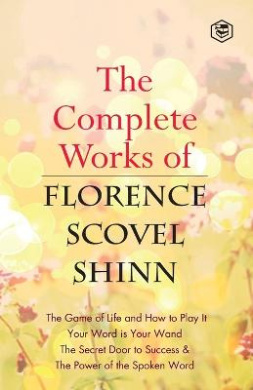The Complete Works of Florence Scovel Shinn cover