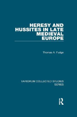 Heresy and Hussites in Late Medieval Europe (Variorum Collected Studies) cover