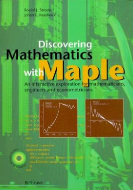 Discovering Mathematics with Maple: An Interactive Exploration for Mathematicians, Engineers and Econometricians [With CDROM] cover