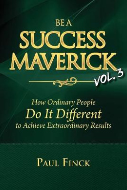 Be a Success Maverick Volume 3: How Ordinary People Do It Different To Achieve Extraordinary Results cover
