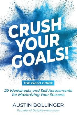 Crush Your Goals! The Field Guide: 29 Worksheets and Self Assessments for Maximizing Your Success cover