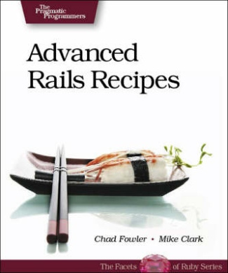 Advanced Rails Recipes: 72 New Ways to Build Stunning Rails Apps cover