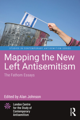 Mapping the New Left Antisemitism: The Fathom Essays (Studies in Contemporary Antisemitism) cover