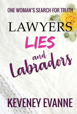 Lawyers, Lies and Labradors: One Woman's Search for Truth cover