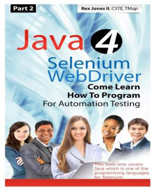 (Part 2) Java 4 Selenium WebDriver: Come Learn How To Program For Automation Testing (Black & White Edition) (Practical How to Selenium Tutorials) cover
