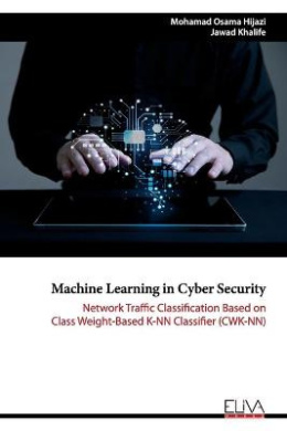 Machine Learning in Cyber Security: Network Traffic Classification based on Class Weight-based K-NN Classifier (CWK-NN) cover