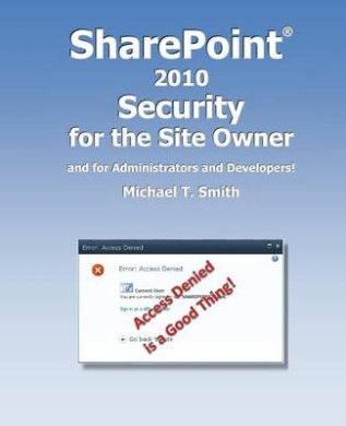 SharePoint 2010 Security for the Site Owner: and for Administrators and Developers! cover