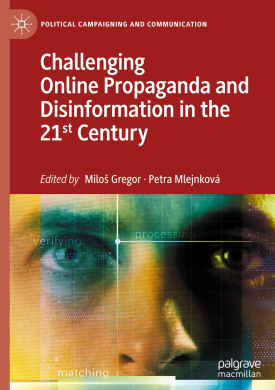 Challenging Online Propaganda and Disinformation in the 21st Century (Political Campaigning and Communication) cover