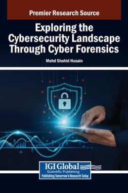 Exploring the Cybersecurity Landscape Through Cyber Forensics cover