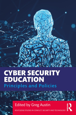 Cyber Security Education: Principles and Policies (Routledge Studies in Conflict, Security and Technology) cover