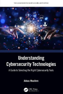 Understanding Cybersecurity Technologies: A Guide to Selecting the Right Cybersecurity Tools (Human Element in Smart and Intelligent Systems The) cover