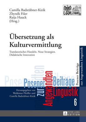 Uebersetzung als Kulturvermittlung: Translatorisches Handeln. Neue Strategien. Didaktische Innovation (Poznan Studies In Applied Linguistics / Posener Beitrge Zur Angewandten Linguistik) cover