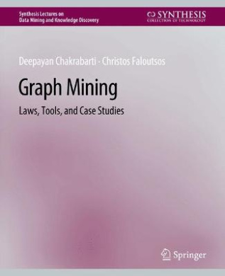 Graph Mining: Laws, Tools, and Case Studies cover
