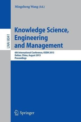 Knowledge Science, Engineering and Management: 6th International Conference, KSEM 2013, Dalian, China, August 10-12, 2013, Proceedings (Lecture Notes in Computer Science) cover