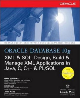 Oracle Database 10g XML & SQL: Design, Build, & Manage XML Applications in Java, C, C++, & PL/SQL (Oracle Press) cover