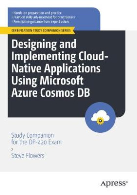 Designing and Implementing Cloud-native Applications Using Microsoft Azure Cosmos DB: Study Companion for the DP-420 Exam (Certification Study Companion Series) cover
