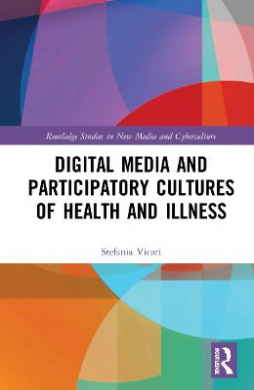Digital Media and Participatory Cultures of Health and Illness (Routledge Studies in New Media and Cyberculture) cover