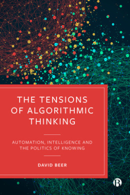 The Tensions of Algorithmic Thinking: Automation, Intelligence and the Politics of Knowing cover