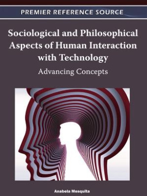 Sociological and Philosophical Aspects of Human Interaction with Technology: Advancing Concepts cover
